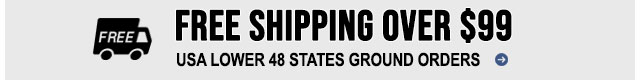 FREE Shipping Over $99 on US Lower 48 US Ground Orders